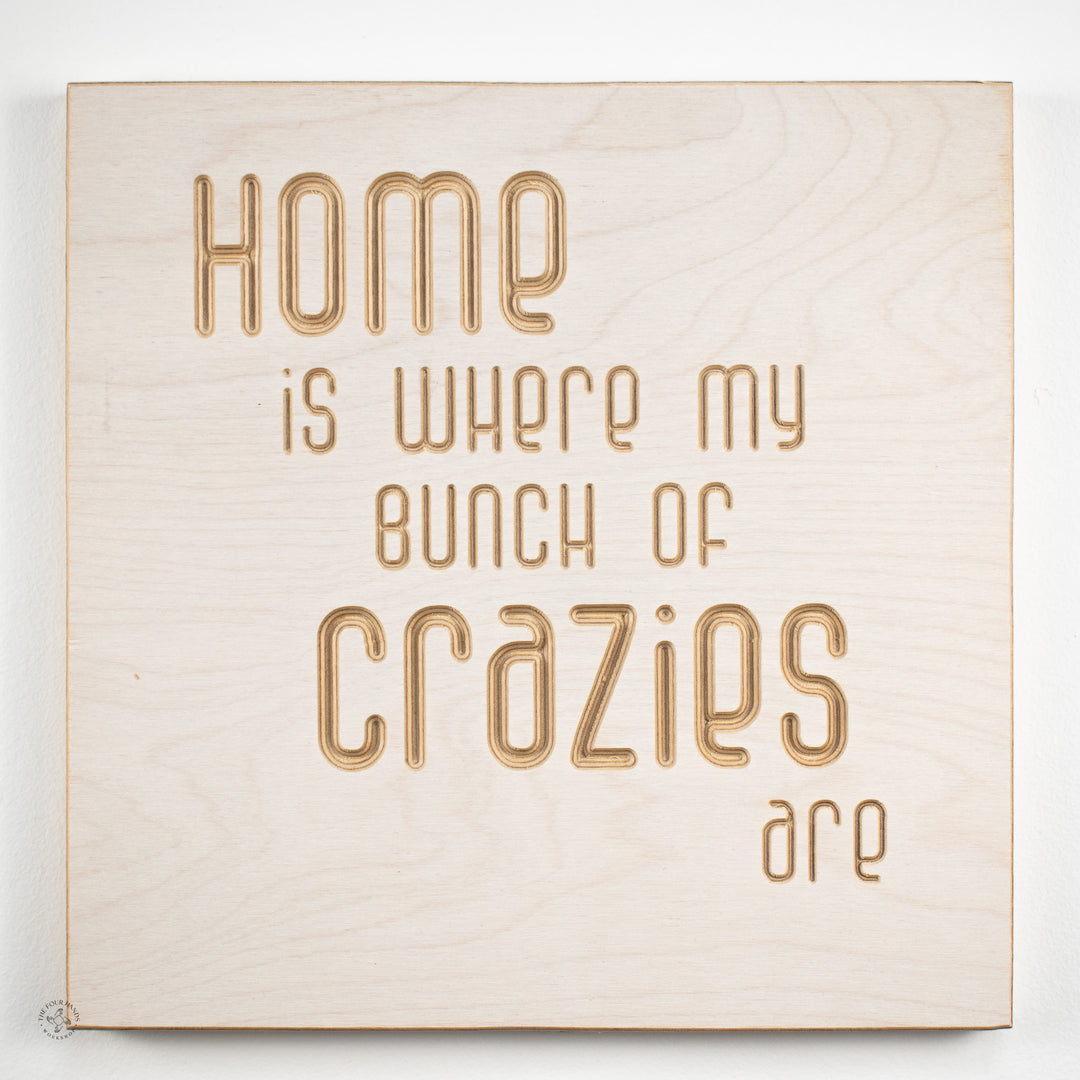 Home is where my bunch of crazies are