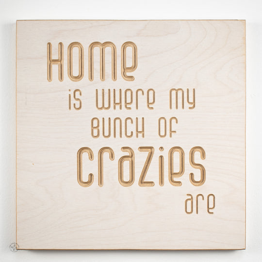 Home is where my bunch of crazies are