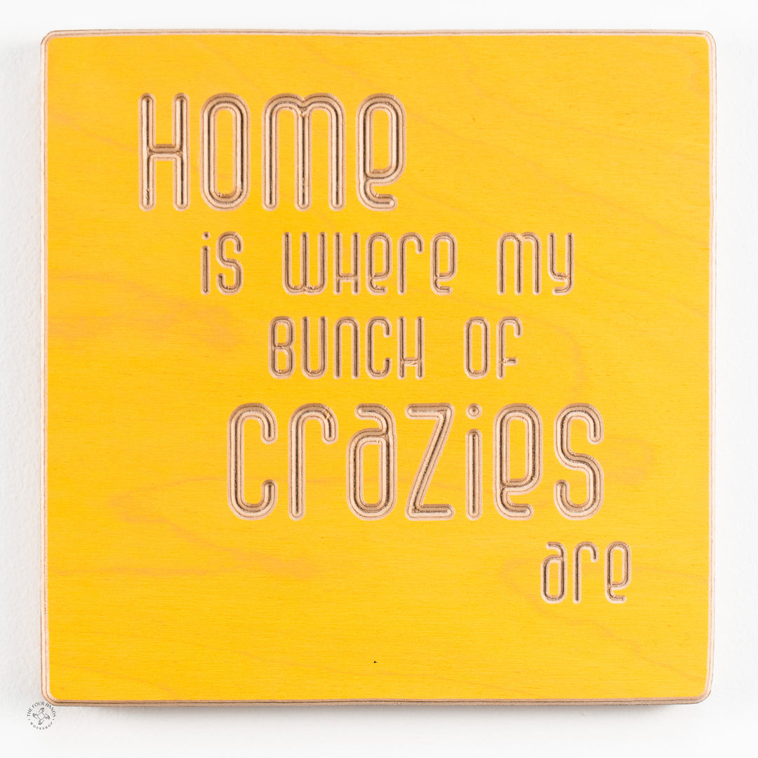 Home is where my bunch of crazies are