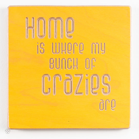 Home is where my bunch of crazies are