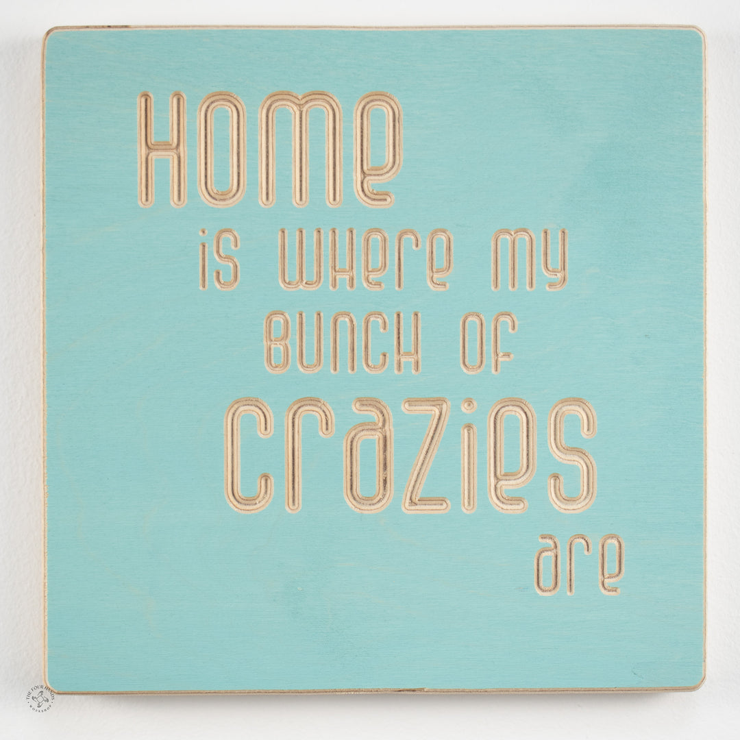 Home is where my bunch of crazies are