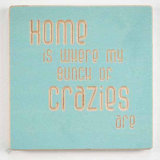 Home is where my bunch of crazies are