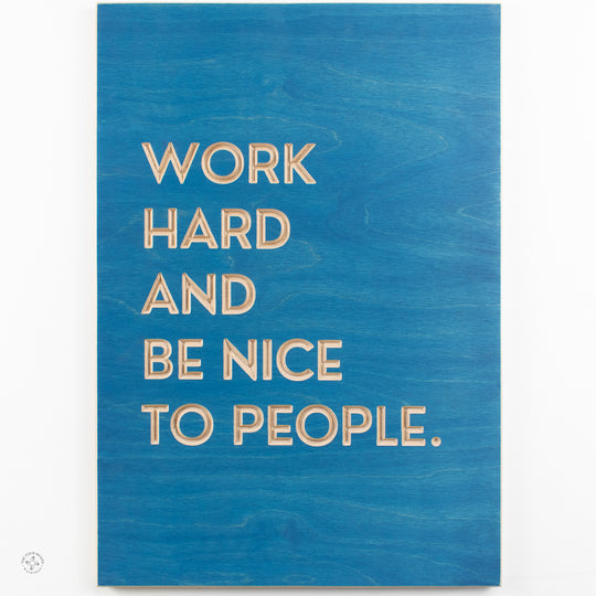 Work hard and be nice to people