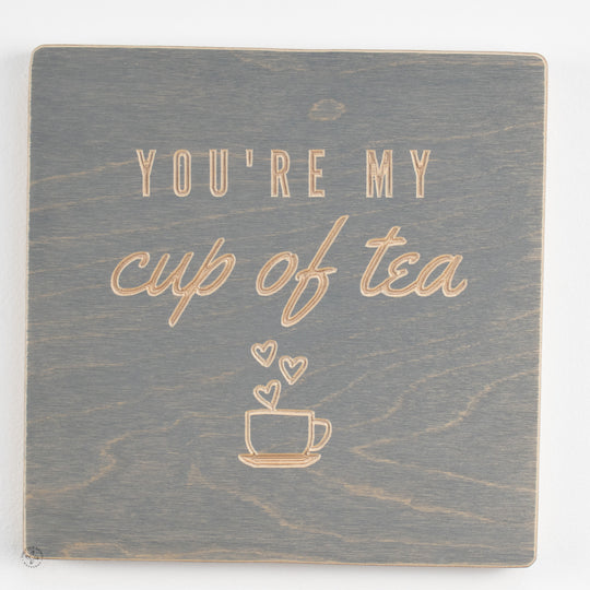 You're my cup of tea