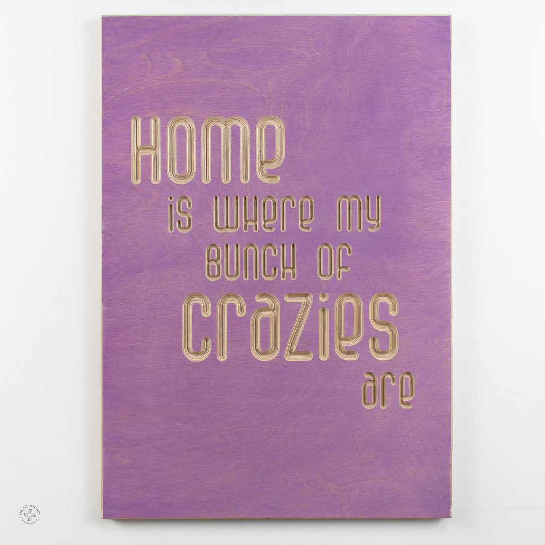 Home is where my bunch of crazies are