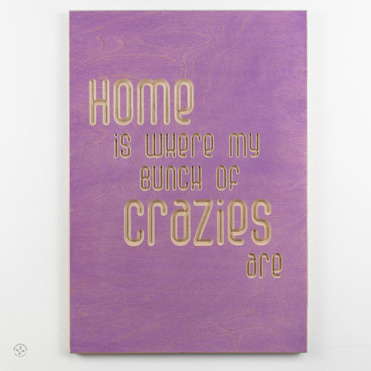 Home is where my bunch of crazies are