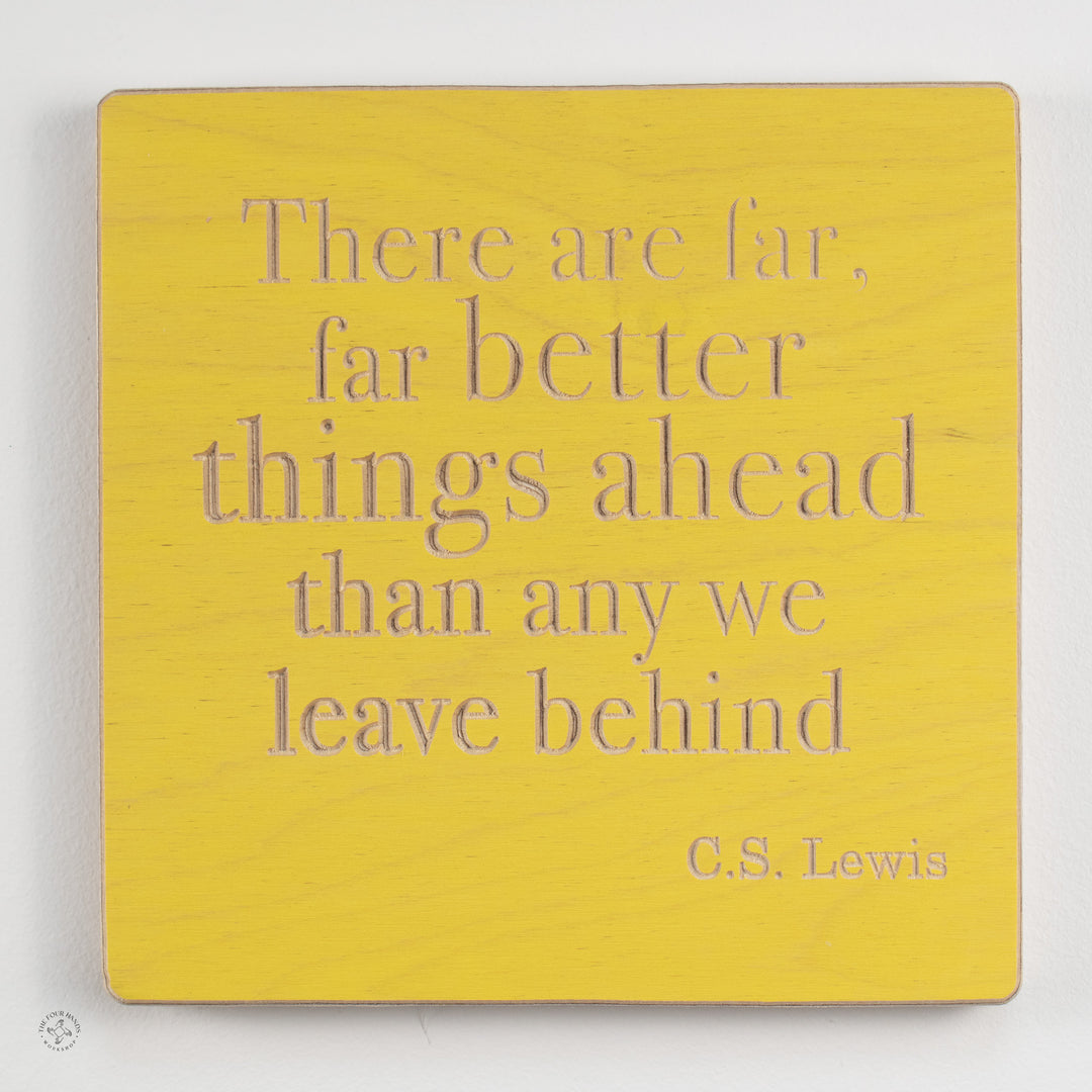 There are far, far better things ahead than any we leave behind