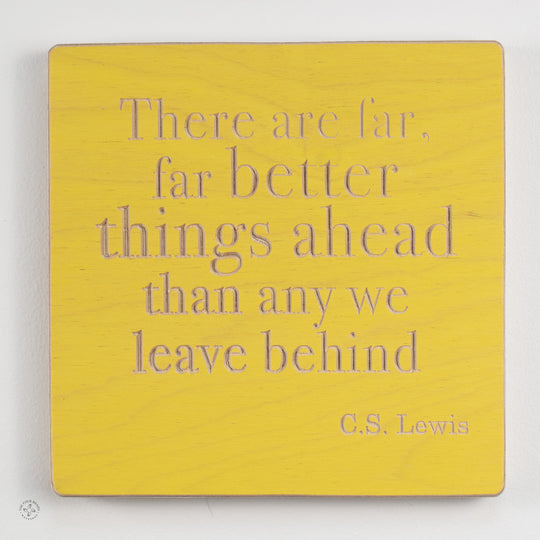 There are far, far better things ahead than any we leave behind