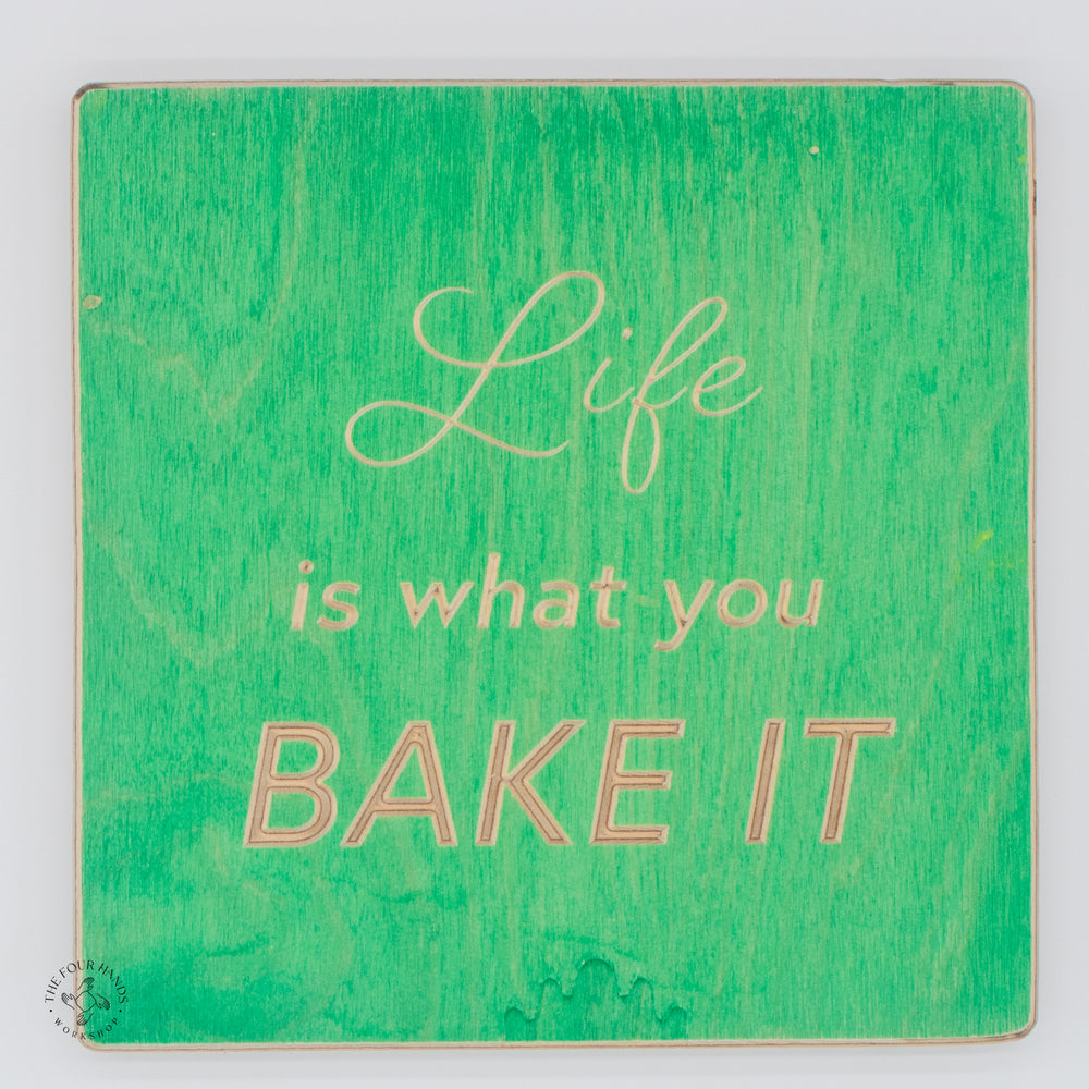 Life Is What You Bake It